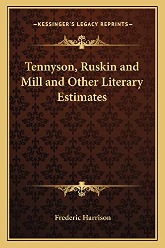 Tennyson, Ruskin and Mill and Other Literary Estimates