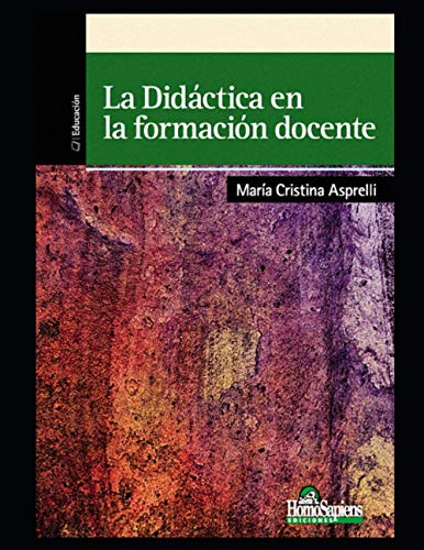 La didáctica en la formación docente: Profesionalización y saberes (DIDACTICA - COMO EDUCAR A LOS MAS JOVENES Y EL ROL DEL DOCENTE) (Spanish Edition)