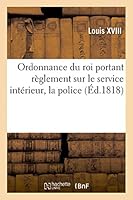 Ordonnance Du Roi Portant Ra]glement Sur Le Service Inta(c)Rieur, La Police 2013535341 Book Cover