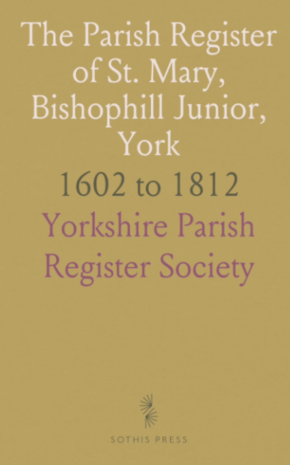 The Parish Register of St. Mary, Bishophill Junior, York: 1602 to 1812