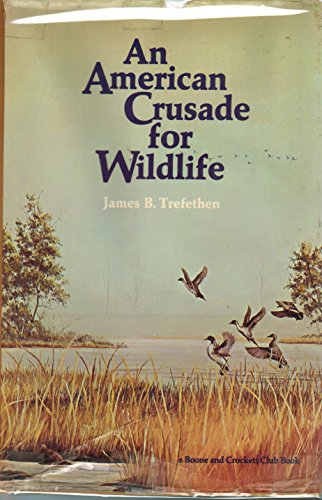 An American Crusade for Wildlife by James B. Trefethen. Drawings by Peter Corbin