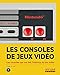 Les Consoles de jeux vidéo - Ces consoles qui ont fait l'histoire du jeu vidéo