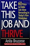 Used Book in Good Condition Take This Job and Thrive: 60 Ways to Make Life More Rewarding in Today\'s New Workplace