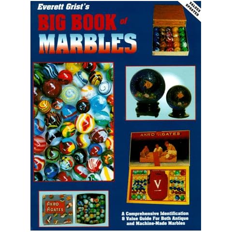 Everett Grist's Big Book of Marbles: A Comprehensive Identification & Value Guide for Both Antique and Machine-Made Marbles Cover