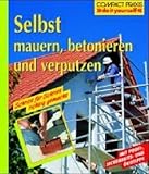 Selbst mauern, betonieren, verputzen (Compact-Praxis