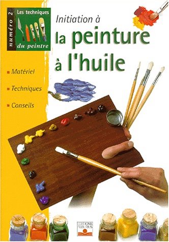 Télécharger Les techniques du peintre, numéro 2 : La peinture à l'huile livre En ligne