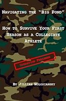 Navigating the "Big Pond": How to Survive Your First Season as a Collegiate Athlete 1475114427 Book Cover