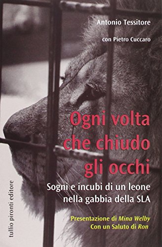 Ogni volta che chiudo gli occhi. Sogni e incubi di un leone nella gabbia della SLA Ogni volta che chiudo gli occhi. Sogni e incubi di un leone nella gabbia della SLA