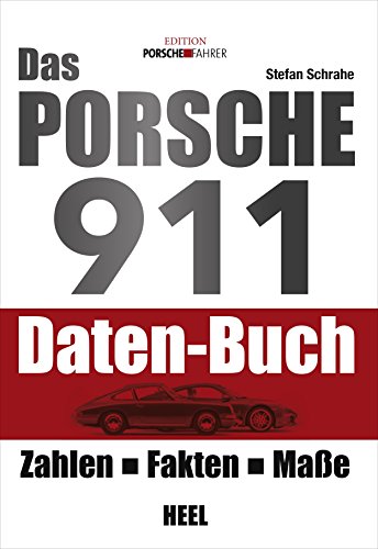 Das Porsche 911 Daten-Buch: Zahlen - Fakten - Maße