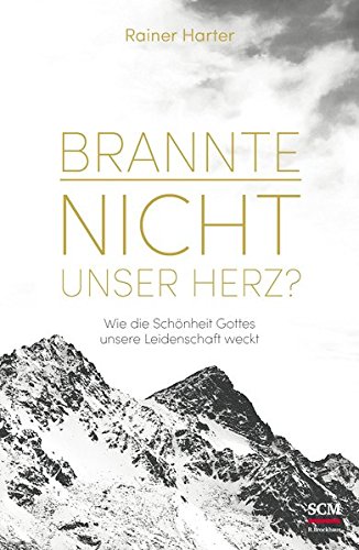 Brannte nicht unser Herz?: Wie die Schönheit Gottes unsere Leidenschaft weckt (Heilige Schönheit ( Brannte nicht unser Herz?: Wie die Schönheit Gottes unsere Leidenschaft weckt (Heilige Schönheit (