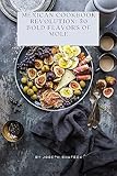 Mexican Cookbook Revolution: 50 Bold Flavors of Mole: authentic mexican food cookbook, traditional mexican recipes cookbook, looking for mexican cookbook, traditional mexican cookbook