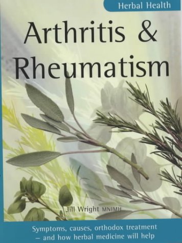 Arthritis & Rheumatism: Symptoms, causes, orthodox treatment - and how herbal medicine will help: Symptons, causes, orthodox treatment- and how herbal medicine will help (Herbal Health S.)