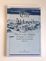The Aklavik Journal: A Reprint of the Community Newspaper of Aklavik North West Territories 1955-57 1550564730 Book Cover