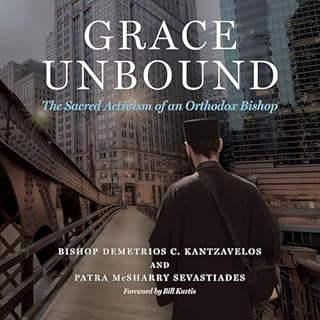 Grace Unbound Audiobook By Bishop Demetrios C. Kantzavelos, Patra McSharry Sevastiades, Bill Kurtis - foreword cover art