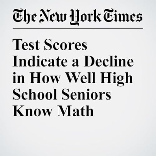 Test Scores Indicate a Decline in How Well High School Seniors Know Math cover art