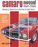 Camaro Exposed: 1967-1969 - Designs, Decisions and the Inside View