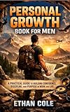 Personal Growth Book for Men: A Practical Guide to Building Confidence, Discipline, and Purpose in Work and Life