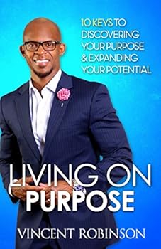 Paperback Living On Purpose: 10Keys to Discovering your purpose and expanding your potential Book