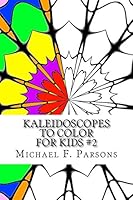 Kaleidoscopes to Color: For Kids #2 1944065229 Book Cover
