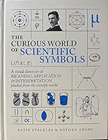 THE CURIOUS WORLD OF SCIENTIFIC SYMBOLS: A VISUAL DIRECTORY OF MEANING, APPLICATION 1916089666 Book Cover