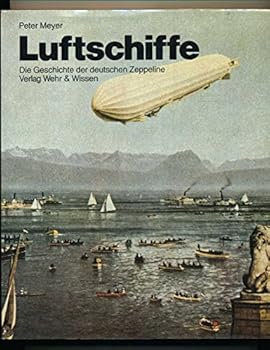 Hardcover Luftschiffe: D. Geschichte d. deutschen Zeppeline (German Edition) [German] Book