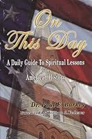On This Day: A Daily Guide to Spiritual Lessons From American History 0979417309 Book Cover