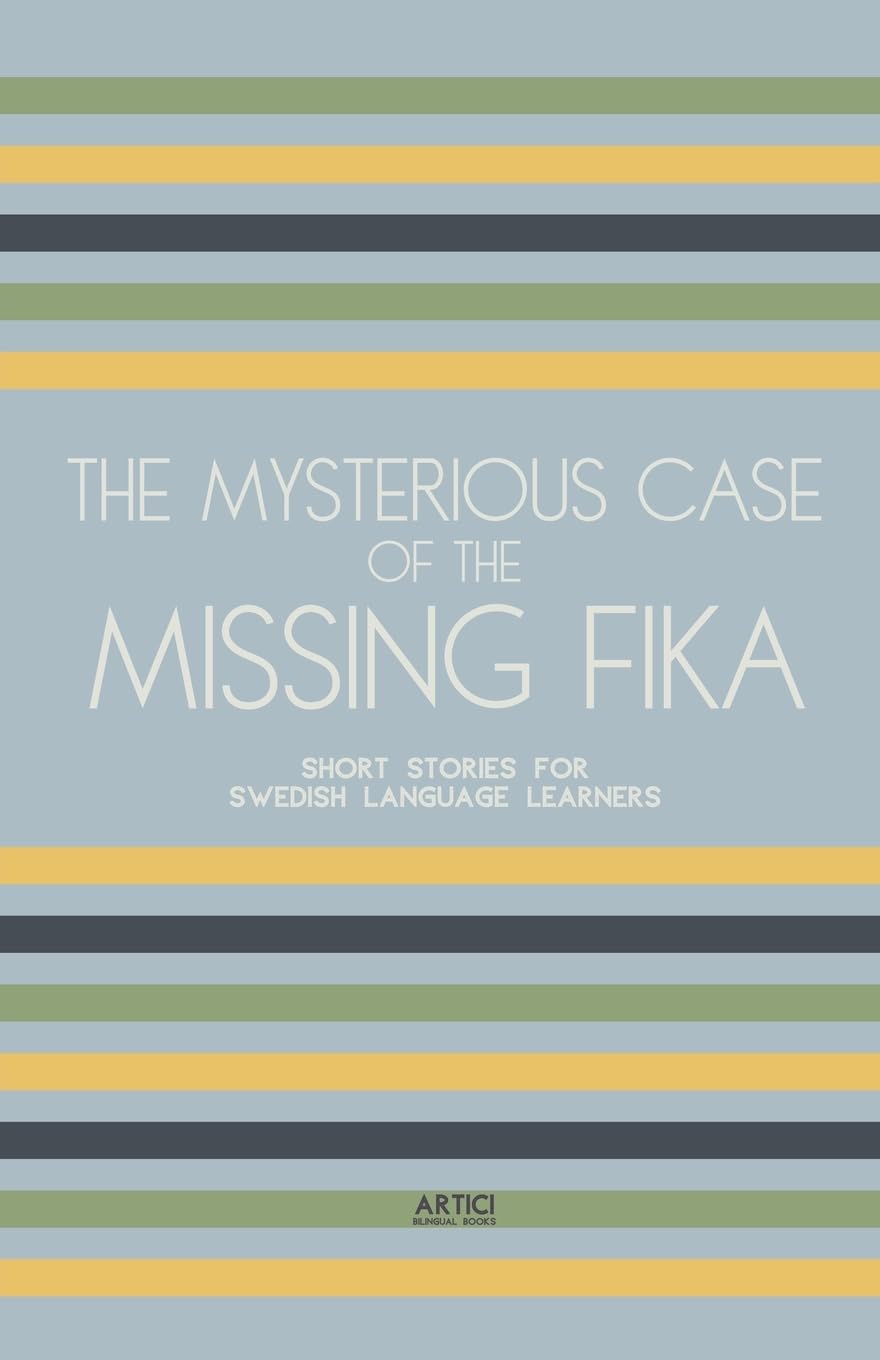The Mysterious Case of the Missing Fika: Short Stories for Swedish Language Learners