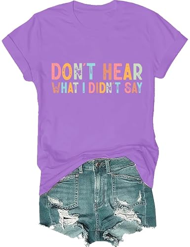 Don't Hear What I Didn't Say Shirt Don't Hear What I Didn't Say T-Shirt Light Purple