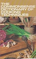 The Commonsense Dictionary of Cooking Techniques 0207144001 Book Cover
