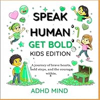 SPEAK HUMAN | GROW BOLD | KID EDITION: A journey of brave hearts, bold steps, and the courage within. (Speak Human | Get Gold) B0G3HVF69D Book Cover
