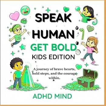 SPEAK HUMAN | GROW BOLD | KID EDITION: A journey of brave hearts, bold steps, and the courage within. (Speak Human | Get Gold)