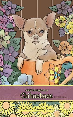 Adult Coloring Book of Chihuahuas travel size: 5x8" Coloring Book for Adults of Chihuahuas for Stress Relief and Relaxation (Pocket Coloring Books for Adults)