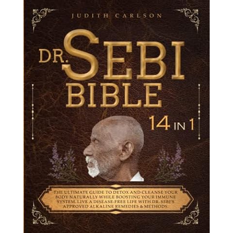 DR. SEBI BIBLE: 14 in 1: The Ultimate Guide To Detox and Cleanse Your Body Naturally While Boosting Your Immune System. Live a Disease-Free Life With Dr. Sebi’s Approved Alkaline Remedies & Methods Cover