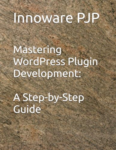 Mastering WordPress Plugin Development: A Step-by-Step Guide