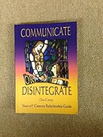 Communicate or Disintegrate : Your 21st Century Relationship Guide 1876494638 Book Cover