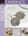 Project: Earrings: 44 Designs Using Beads, Wire, Chain, and More (Project Series)