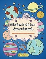 Mission to Color: Space Friends: 40 Joyful Adventures with Astronauts, Rockets & Planets B0F6D9ND7Q Book Cover