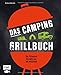 Das Camping-Grillbuch – Die 70 besten Rezepte von @mr.nicefood: Mit ultimativen Tipps zu Equipment, Einkauf und Zubereitung unterwegs – Bacon Bombs, Knoblauch-Gambas, Mangosalat und vieles mehr