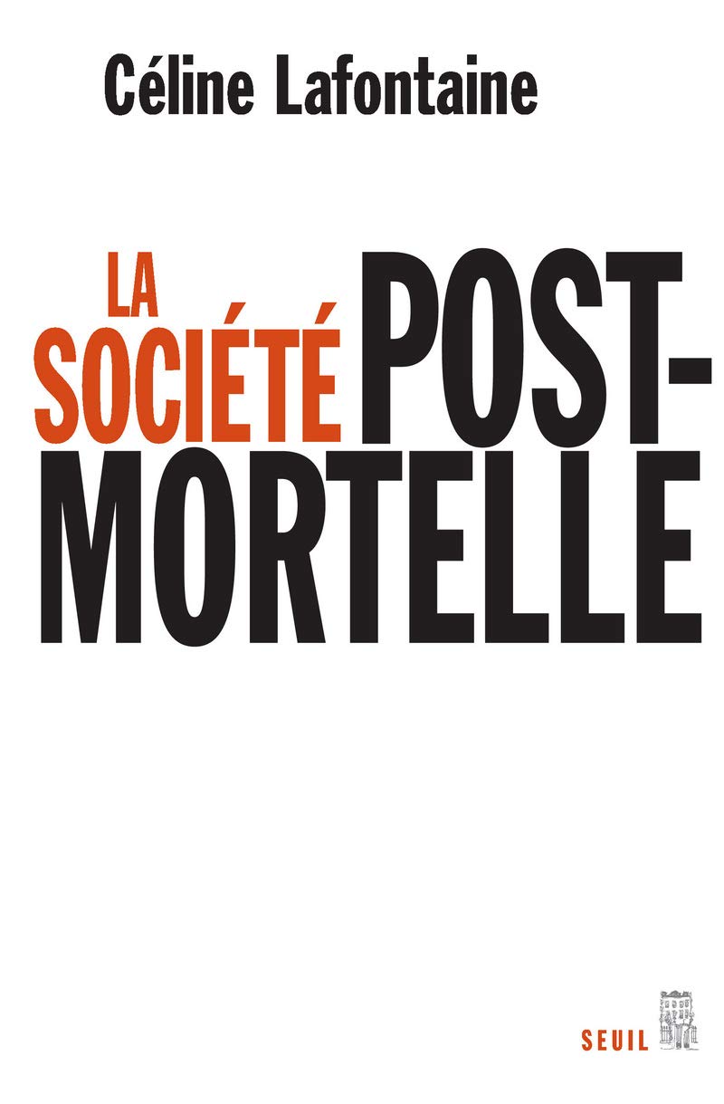 La Société postmortelle: La mort, l'individu et le lien social à l'ère des technosciences