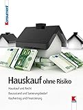  Hauskauf ohne Risiko: Hauskauf und Recht. Bauzustand und Sanierungsbedarf. Kaufvertrag und Finanzierung