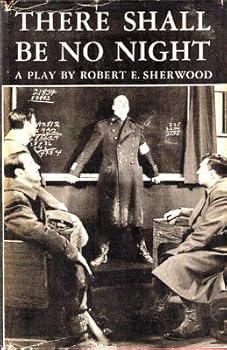 Hardcover Robert E Sherwood 1st edit/1 print There Shall be No Night First Edition 1940 [Hardcover] Sherwood, Robert E [Hardcover] Sherwood, Robert E Book
