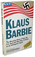 Klaus Barbie: The Shocking Story of How the U.S. Used This Nazi War Criminal As an Intelligence Agent 087491731X Book Cover
