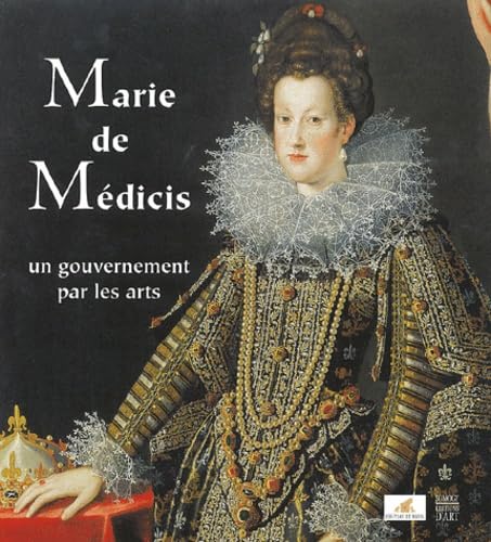 Marie de Médicis: Un gouvernement par les arts