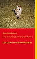 Wie ich zum Kameruner wurde: Das Leben mit Kamerunschafen 3734733782 Book Cover