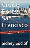 Cruise Ports: San Francisco (English Edition)
