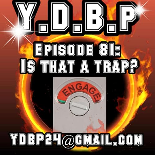 Episode 81 - Is That A Trap?