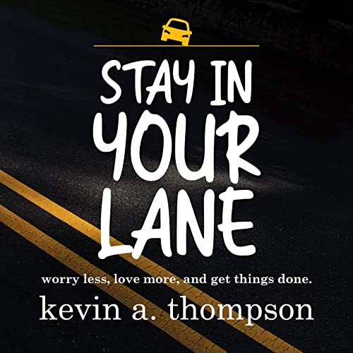 Stay In Your Lane: worry less, love more, and get things done (English Edition)