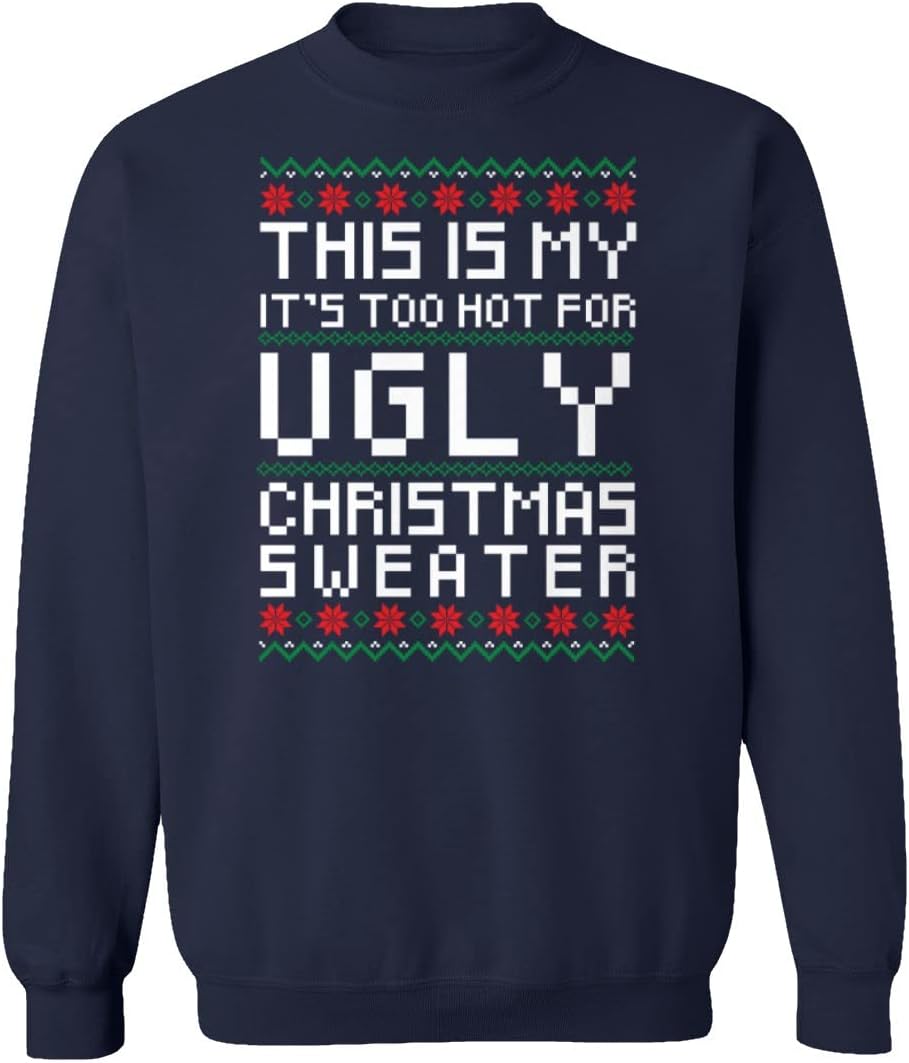 Its Too Hot for Ugly Christmas Sweater Unisex Sweatshirt Crewneck Sweater