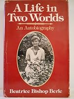 A Life in Two Worlds: The Autobiography of Beatrice Bishop Berle 0802707432 Book Cover
