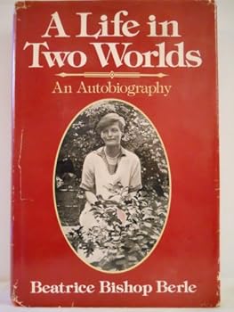 Hardcover A Life in Two Worlds: The Autobiography of Beatrice Bishop Berle Book